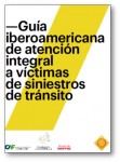 FICVI 2016: Guía Iberoamericana de Atención Integral a Víctimas de Tránsito